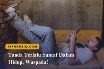 Tanda Terlalu Santai Dalam Hidup, Waspada!