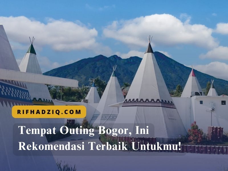 Tempat Outing Bogor, Rekomendasi Terbaik!