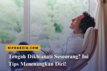 Tengah Dikhianati Seseorang Ini Tips Menenangkan Diri!