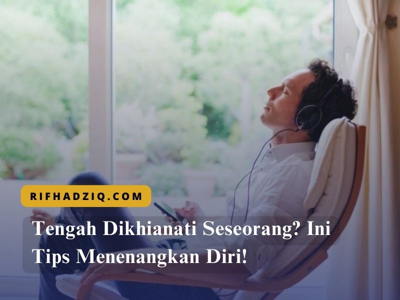 Tengah Dikhianati Seseorang Ini Tips Menenangkan Diri!