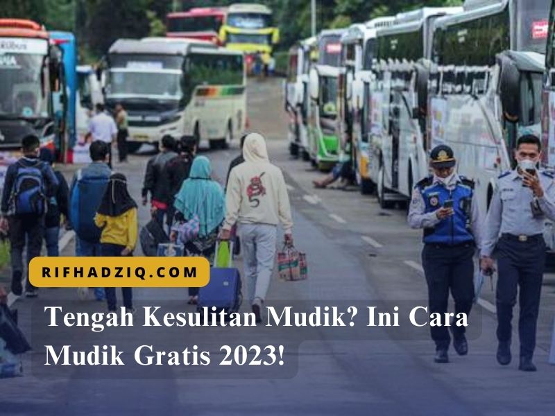 Tengah Kesulitan Mudik Ini Cara Mudik Gratis 2023!