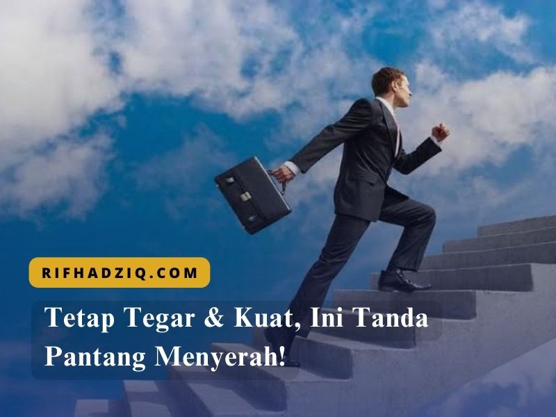 Tetap Tegar & Kuat, Ini Tanda Pantang Menyerah!