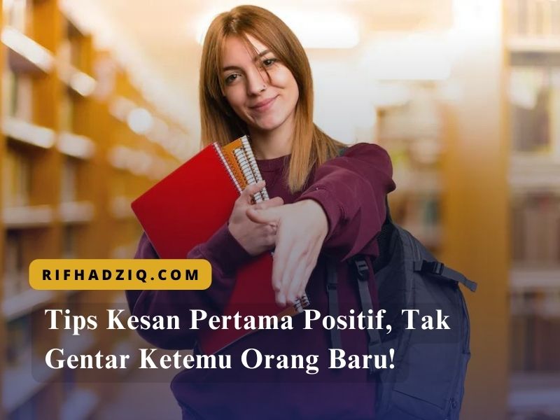 Tips Kesan Pertama Positif, Tak Gentar Ketemu Orang Baru!