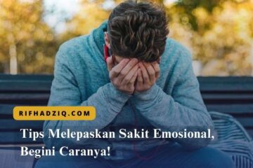Tips Melepaskan Sakit Emosional, Begini Caranya!