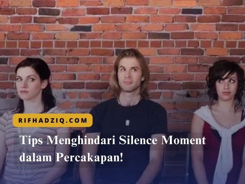Tips Menghindari Silence Moment dalam Percakapan! (1)