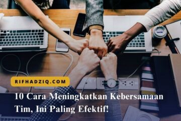 10 Cara Meningkatkan Kebersamaan Tim, Ini Paling Efektif!