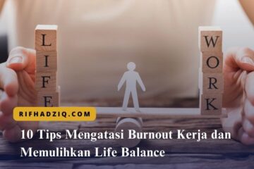 10 Tips Mengatasi Burnout Kerja dan Memulihkan Life Balance
