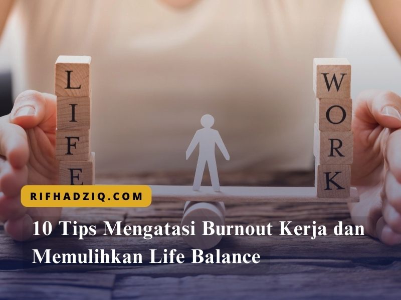10 Tips Mengatasi Burnout Kerja dan Memulihkan Life Balance