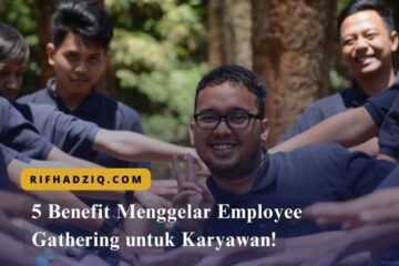 5 Benefit Menggelar Employee Gathering untuk Karyawan!