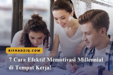 7 Cara Efektif Memotivasi Millennial di Tempat Kerja!