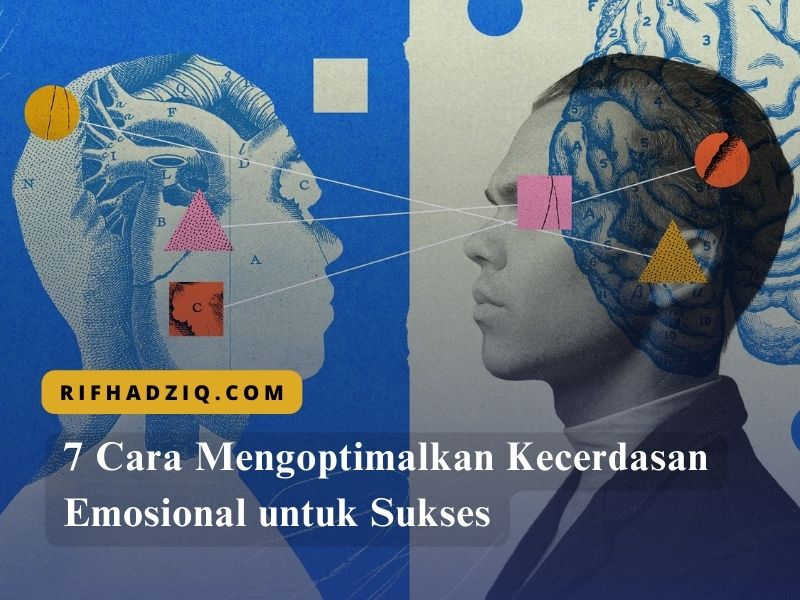 7 Cara Mengoptimalkan Kecerdasan Emosional untuk Sukses