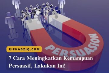 7 Cara Meningkatkan Kemampuan Persuasif, Lakukan Ini!
