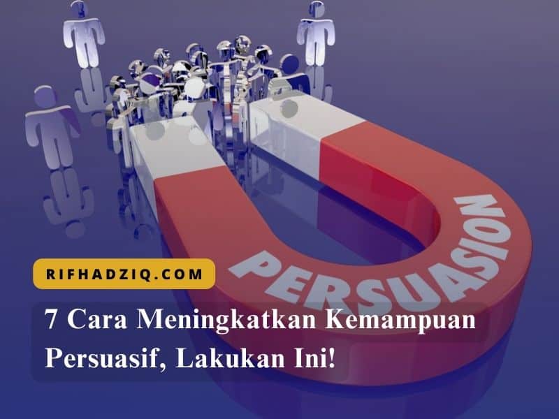 7 Cara Meningkatkan Kemampuan Persuasif, Lakukan Ini!