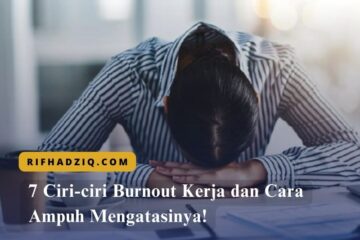 7 Ciri-ciri Burnout Kerja dan Cara Ampuh Mengatasinya!