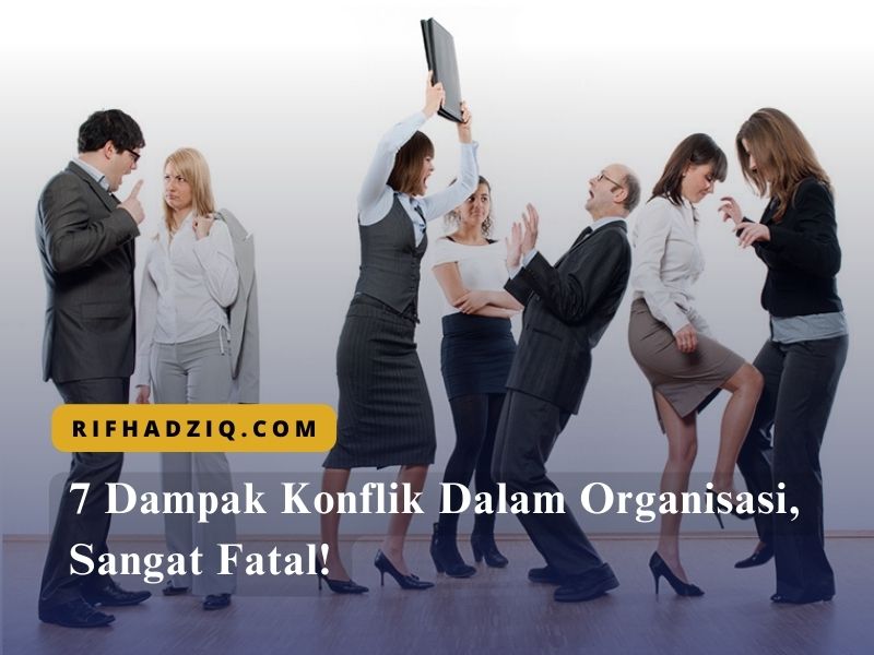 7 Dampak Konflik Dalam Organisasi, Sangat Fatal!