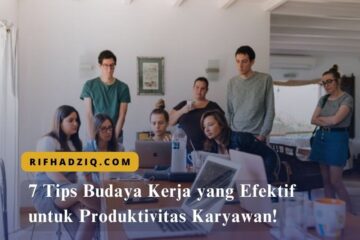 7 Tips Budaya Kerja yang Efektif untuk Produktivitas Karyawan!