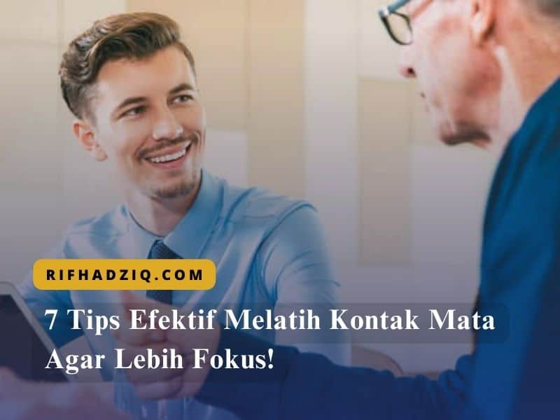 7 Tips Efektif Melatih Kontak Mata Agar Lebih Fokus!