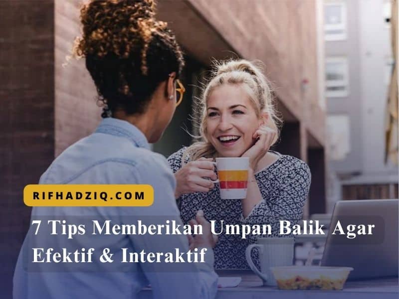 7 Tips Memberikan Umpan Balik Agar Efektif & Interaktif