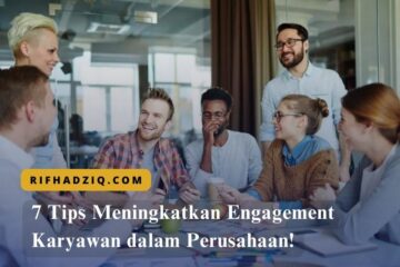 7 Tips Meningkatkan Engagement Karyawan dalam Perusahaan!