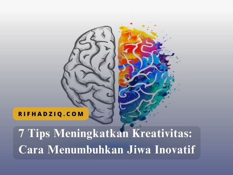 7 Tips Meningkatkan Kreativitas Cara Menumbuhkan Jiwa Inovatif