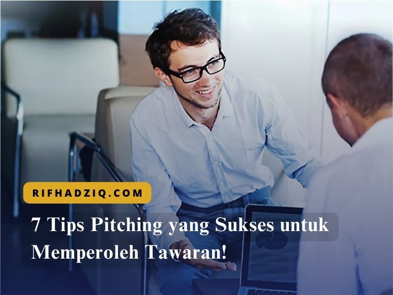 7 Tips Pitching yang Sukses untuk Memperoleh Tawaran!