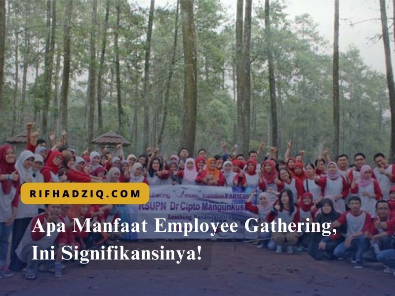 Apa Manfaat Employee Gathering, Ini Signifikansinya!