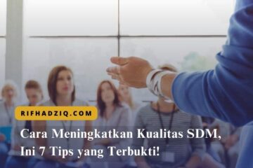 Cara Meningkatkan Kualitas SDM, Ini 7 Tips yang Terbukti!