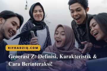 Generasi Z Definisi, Karakteristik & Cara Berinteraksi!