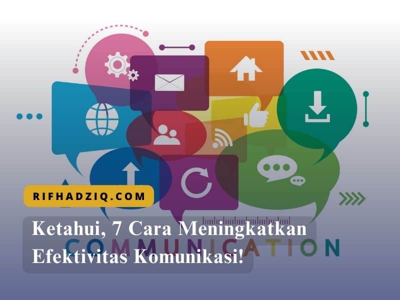 Ketahui, 7 Cara Meningkatkan Efektivitas Komunikasi!