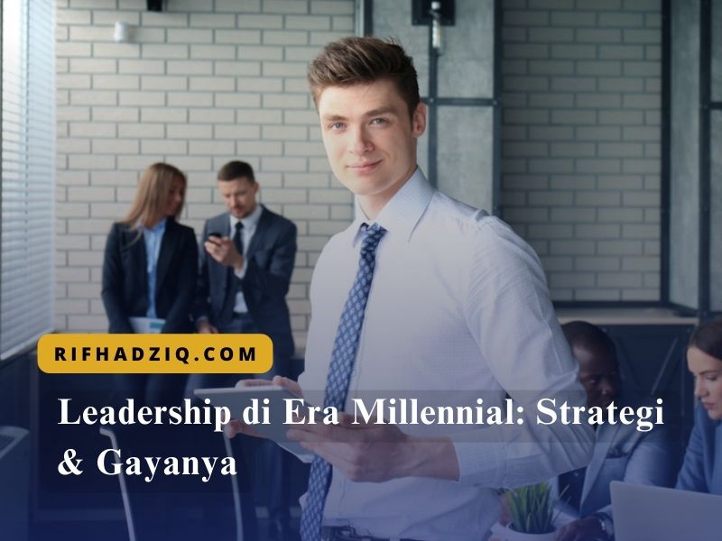Leadership di Era Millennial: Strategi & Gayanya