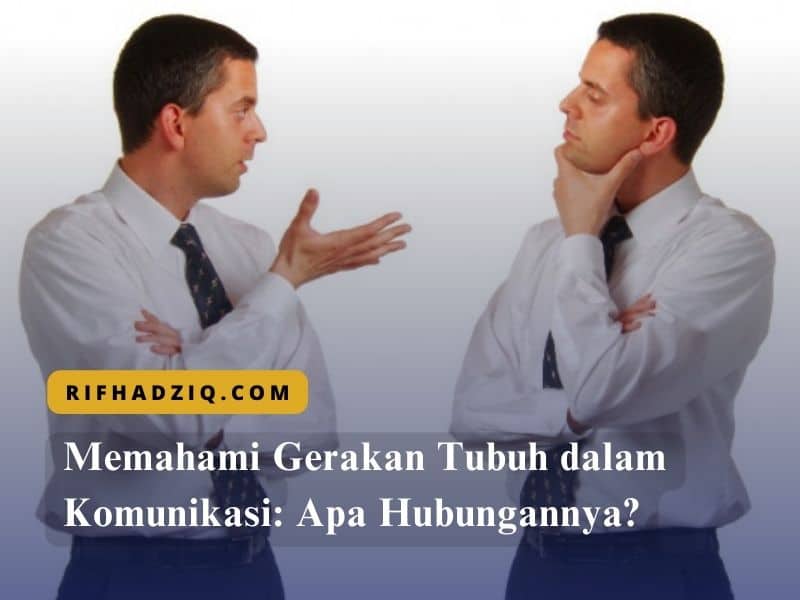 Memahami Gerakan Tubuh dalam Komunikasi Apa Hubungannya