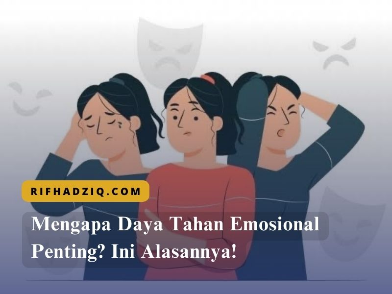 Mengapa Daya Tahan Emosional Penting Ini Alasannya!