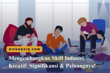 Mengembangkan Skill Industri Kreatif Signifikansi & Peluangnya!