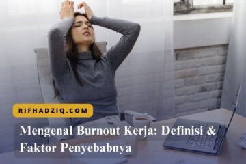 Mengenal Burnout Kerja: Definisi & Faktor Penyebabnya