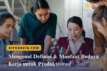 Mengenal Definisi & Manfaat Budaya Kerja untuk Produktivitas!