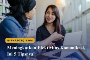 Meningkatkan Efektivitas Komunikasi, Ini 5 Tipsnya!