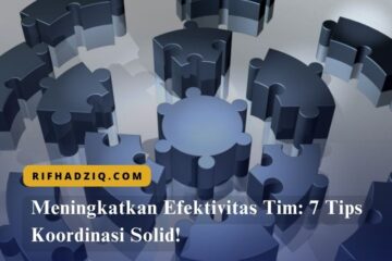Meningkatkan Efektivitas Tim 7 Tips Koordinasi Solid!
