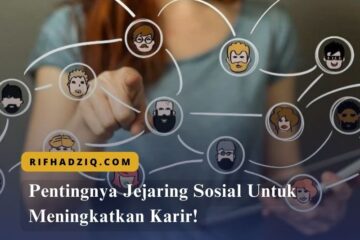 Pentingnya Jejaring Sosial Untuk Meningkatkan Karir!