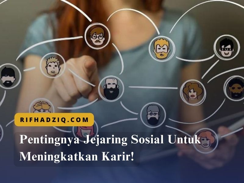 Pentingnya Jejaring Sosial Untuk Meningkatkan Karir!