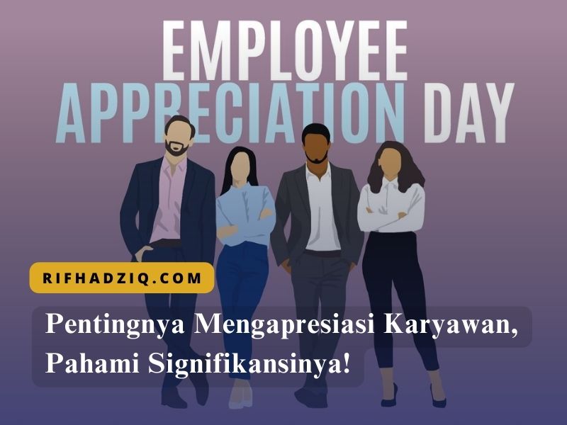 Pentingnya Mengapresiasi Karyawan, Pahami Signifikansinya!