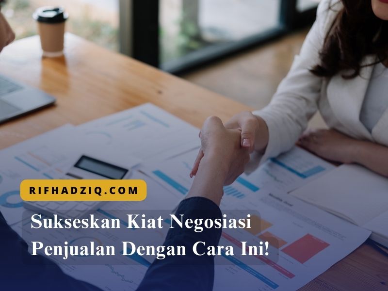 Sukseskan Kiat Negosiasi Penjualan Dengan Cara Ini!