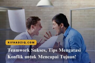 Teamwork Sukses, Tips Mengatasi Konflik untuk Mencapai Tujuan!