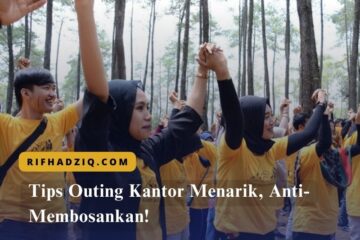 Tips Outing Kantor Menarik, Anti-Membosankan!