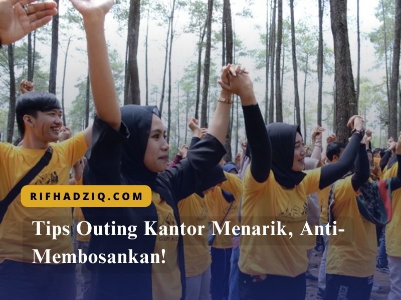 Tips Outing Kantor Menarik, Anti-Membosankan!