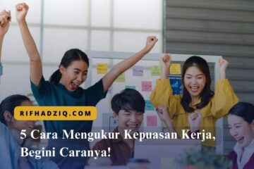 5 Cara Mengukur Kepuasan Kerja, Begini Caranya!