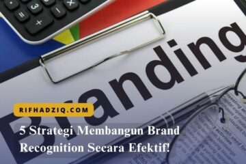 5 Strategi Membangun Brand Recognition Secara Efektif!