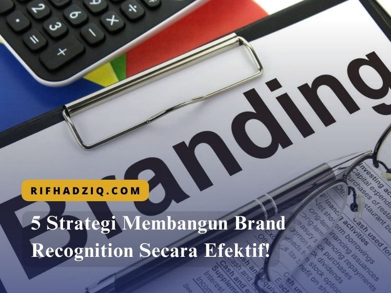 5 Strategi Membangun Brand Recognition Secara Efektif!