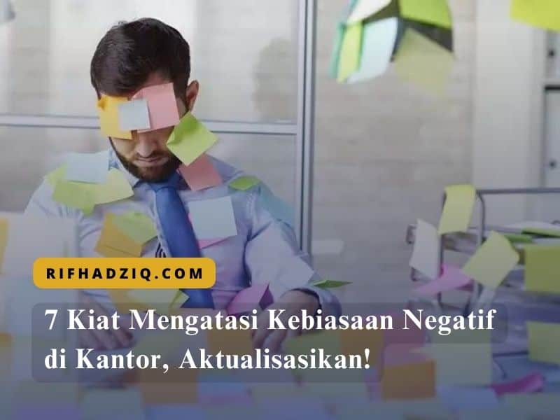 7 Kiat Mengatasi Kebiasaan Negatif di Kantor, Aktualisasikan!