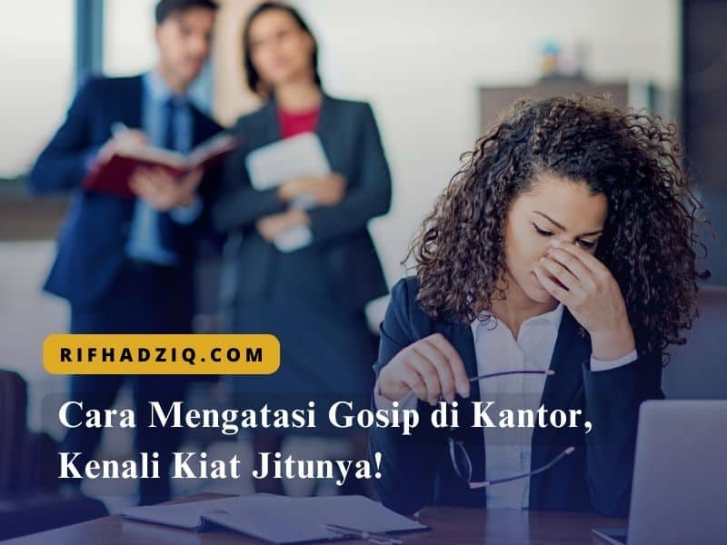 Cara Mengatasi Gosip di Kantor, Kenali Kiat Jitunya!