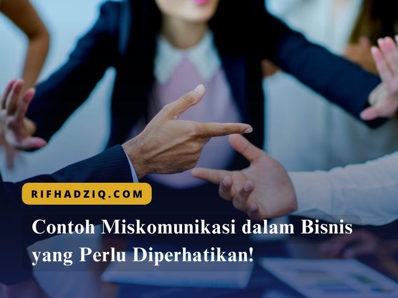 Contoh Miskomunikasi dalam Bisnis yang Perlu Diperhatikan!